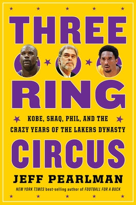Three-Ring Circus: Kobe, Shaq, Phil, and the Crazy Years of the Lakers Dynasty - Hardcover | Diverse Reads