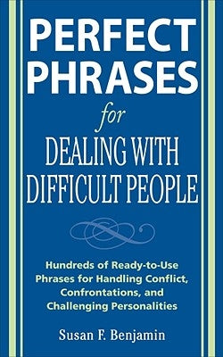 Perfect Phrases for Dealing with Difficult People: Hundreds of Ready-to-Use Phrases for Handling Conflict, Confrontations, and Challenging Personalities / Edition 1 - Paperback | Diverse Reads