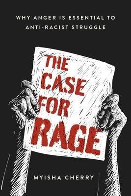The Case for Rage: Why Anger Is Essential to Anti-Racist Struggle - Hardcover |  Diverse Reads