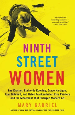 Ninth Street Women: Lee Krasner, Elaine de Kooning, Grace Hartigan, Joan Mitchell, and Helen Frankenthaler: Five Painters and the Movement - Paperback | Diverse Reads
