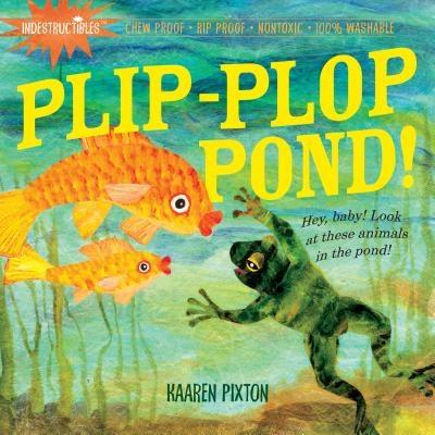 Indestructibles: Plip-Plop Pond!: Chew Proof - Rip Proof - Nontoxic - 100% Washable (Book for Babies, Newborn Books, Safe to Chew) - Paperback | Diverse Reads