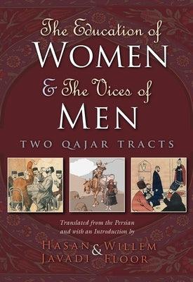 The Education of Women & the Vices of Men: Two Qajar Tracts - Hardcover