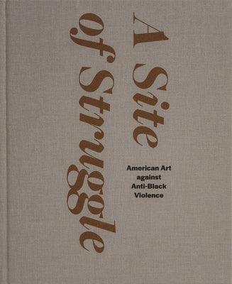 A Site of Struggle: American Art Against Anti-Black Violence - Hardcover |  Diverse Reads