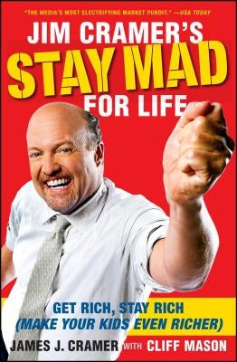 Jim Cramer's Stay Mad for Life: Get Rich, Stay Rich (Make Your Kids Even Richer) - Paperback | Diverse Reads