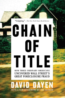 Chain of Title: How Three Ordinary Americans Uncovered Wall Street's Great Foreclosure Fraud - Paperback | Diverse Reads
