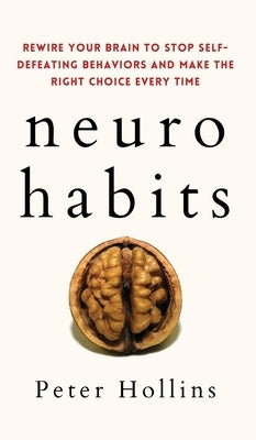 Neuro-Habits: Rewire Your Brain to Stop Self-Defeating Behaviors and Make the Right Choice Every Time - Hardcover | Diverse Reads
