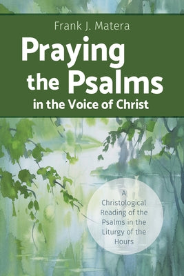 Praying the Psalms in the Voice of Christ: A Christological Reading of the Psalms in the Liturgy of the Hours - Paperback | Diverse Reads