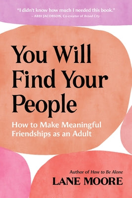 You Will Find Your People: How to Make Meaningful Friendships as an Adult - Paperback | Diverse Reads