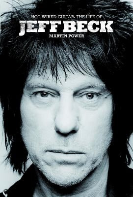 Hot Wired Guitar: The Life of Jeff Beck - Hardcover | Diverse Reads