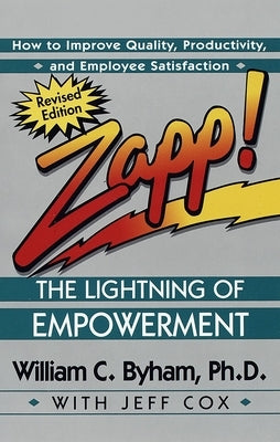 Zapp! The Lightning of Empowerment: How to Improve Quality, Productivity, and Employee Satisfaction - Paperback | Diverse Reads