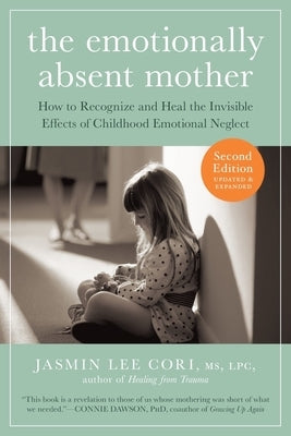The Emotionally Absent Mother, Second Edition: How to Recognize and Cope with the Invisible Effects of Childhood Emotional Neglect - Paperback | Diverse Reads