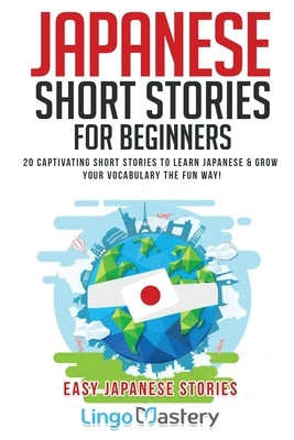 Japanese Short Stories for Beginners: 20 Captivating Short Stories to Learn Japanese & Grow Your Vocabulary the Fun Way! - Paperback | Diverse Reads
