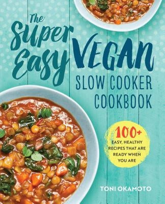 The Super Easy Vegan Slow Cooker Cookbook: 100 Easy, Healthy Recipes That Are Ready When You Are - Paperback | Diverse Reads