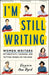 I'm Still Writing: Women Writers on Creativity, Courage, and Putting Words on the Page - Paperback | Diverse Reads
