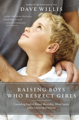 Raising Boys Who Respect Girls: Upending Locker Room Mentality, Blind Spots, and Unintended Sexism - Paperback | Diverse Reads