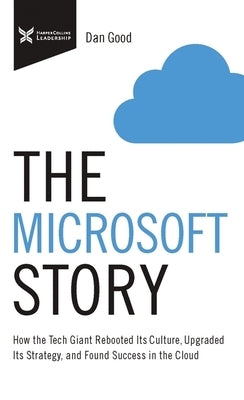 The Microsoft Story: How the Tech Giant Rebooted Its Culture, Upgraded Its Strategy, and Found Success in the Cloud - Paperback | Diverse Reads