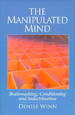 The Manipulated Mind: Brainwashing, Conditioning and Indoctrination - Paperback | Diverse Reads