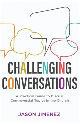 Challenging Conversations: A Practical Guide to Discuss Controversial Topics in the Church - Paperback | Diverse Reads