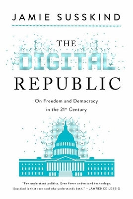 The Digital Republic: On Freedom and Democracy in the 21st Century - Hardcover | Diverse Reads