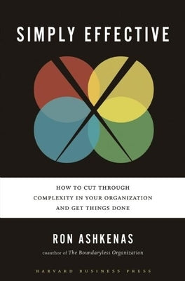 Simply Effective: How to Cut Through Complexity in Your Organization and Get Things Done - Hardcover | Diverse Reads