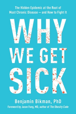 Why We Get Sick: The Hidden Epidemic at the Root of Most Chronic Disease--And How to Fight It - Paperback | Diverse Reads