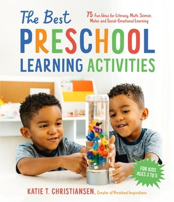The Best Preschool Learning Activities: 75 Fun Ideas for Literacy, Math, Science, Motor and Social-Emotional Learning for Kids Ages 3 to 5 - Paperback | Diverse Reads