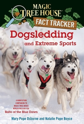 Magic Tree House Fact Tracker #34: Dogsledding and Extreme Sports: A nonfiction companion to Magic Tree House Merlin Mission Series #26: Balto of the Blue Dawn - Paperback | Diverse Reads