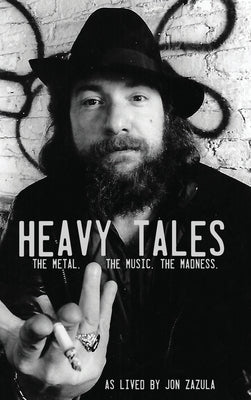 Heavy Tales: The Metal. The Music. The Madness. As lived by Jon Zazula - Hardcover | Diverse Reads