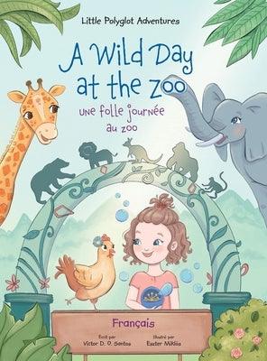 A Wild Day at the Zoo / Une Folle Journée Au Zoo - French Edition: Children's Picture Book - Hardcover | Diverse Reads