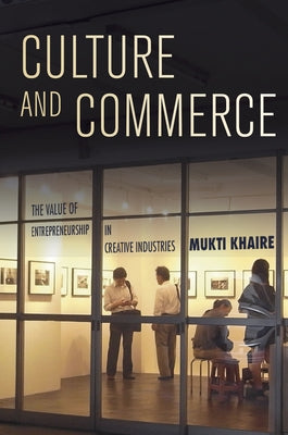 Culture and Commerce: The Value of Entrepreneurship in Creative Industries - Hardcover | Diverse Reads