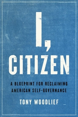 I, Citizen: A Blueprint for Reclaiming American Self-Governance - Hardcover | Diverse Reads