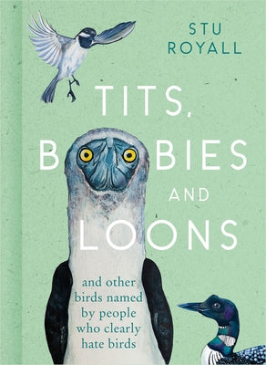 Tits, Boobies and Loons: And Other Birds Named by People Who Clearly Hate Birds - Hardcover | Diverse Reads
