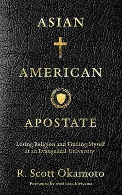 Asian American Apostate: Losing Religion and Finding Myself at an Evangelical University - Hardcover | Diverse Reads