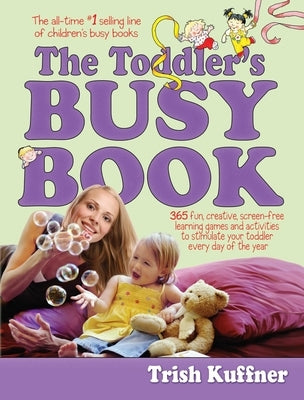 The Toddler's Busy Book: 365 Fun, Creative, Screen-Free Learning Games and Activities to Stimulate Your Toddler Every Day of the Year - Paperback | Diverse Reads