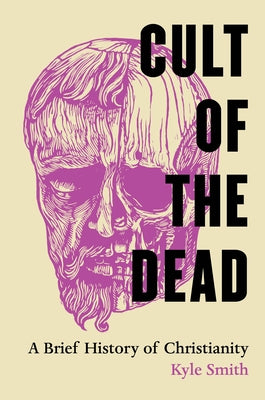 Cult of the Dead: A Brief History of Christianity - Hardcover | Diverse Reads