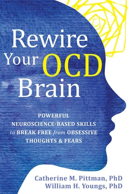 Rewire Your OCD Brain: Powerful Neuroscience-Based Skills to Break Free from Obsessive Thoughts and Fears - Paperback | Diverse Reads