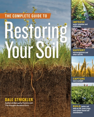 The Complete Guide to Restoring Your Soil: Improve Water Retention and Infiltration; Support Microorganisms and Other Soil Life; Capture More Sunlight; and Build Better Soil with No-Till, Cover Crops, and Carbon-Based Soil Amendments - Paperback | Diverse Reads