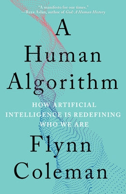 A Human Algorithm: How Artificial Intelligence Is Redefining Who We Are - Paperback | Diverse Reads