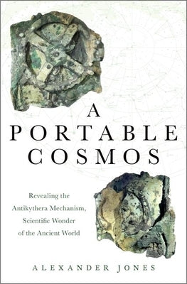 A Portable Cosmos: Revealing the Antikythera Mechanism, Scientific Wonder of the Ancient World - Hardcover | Diverse Reads