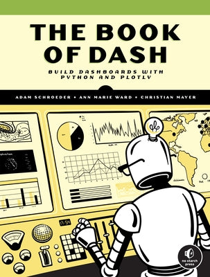 The Book of Dash: Build Dashboards with Python and Plotly - Paperback | Diverse Reads