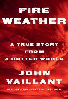 Fire Weather: A True Story from a Hotter World - Hardcover | Diverse Reads