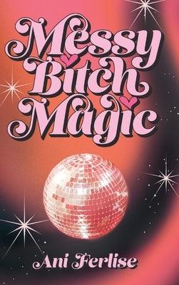 Messy Bitch Magic - Hardcover | Diverse Reads