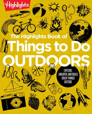 The Highlights Book of Things to Do Outdoors: Explore, Unearth, and Build Great Things Outside - Paperback | Diverse Reads