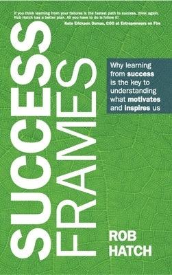 Success Frames: Why Learning from Success Is the Key to Understanding What Motivates and Inspires Us - Paperback | Diverse Reads