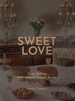 Sweet Love: Classic Baking with a Middle Eastern Accent. - Hardcover | Diverse Reads