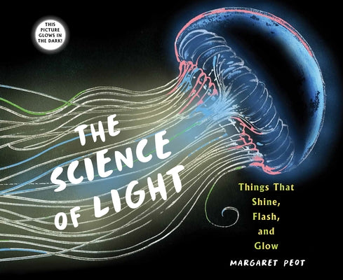 The Science of Light: Things that Shine, Flash, and Glow - Hardcover | Diverse Reads