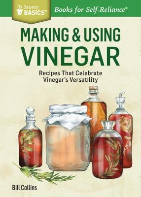 Making & Using Vinegar: Recipes That Celebrate Vinegar's Versatility. A Storey BASICS® Title - Paperback | Diverse Reads