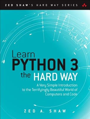 Learn Python 3 the Hard Way: A Very Simple Introduction to the Terrifyingly Beautiful World of Computers and Code - Paperback | Diverse Reads