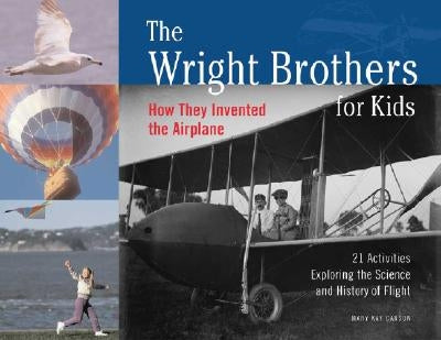 The Wright Brothers for Kids: How They Invented the Airplane, 21 Activities Exploring the Science and History of Flight - Paperback | Diverse Reads