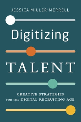 Digitizing Talent: Creative Strategies for the Digital Recruiting Age - Paperback | Diverse Reads